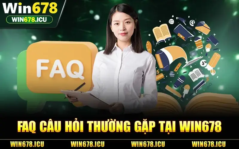 FAQ - Giải mã các câu hỏi liên quan đến nhà cái Win678