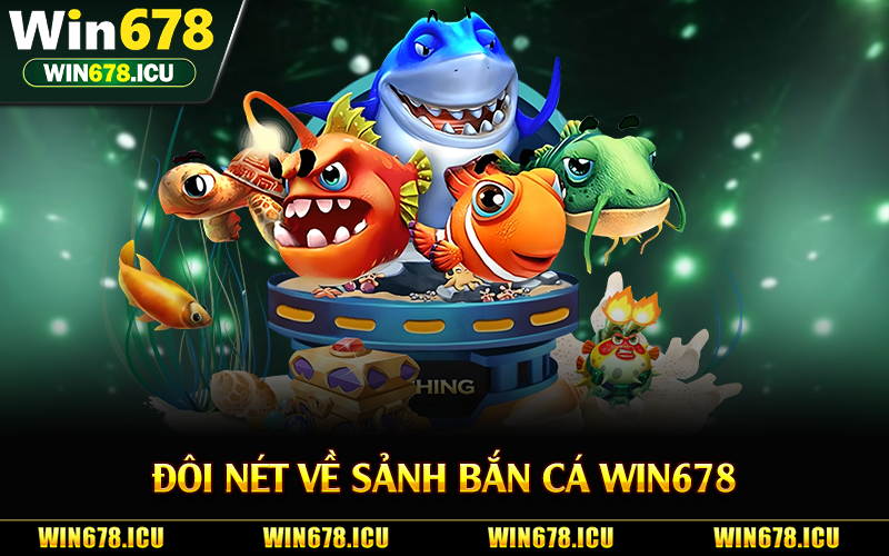Đôi nét về sảnh bắn cá Win678