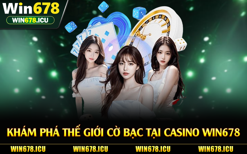 Khám phá thế giới cờ bạc tại casino Win678