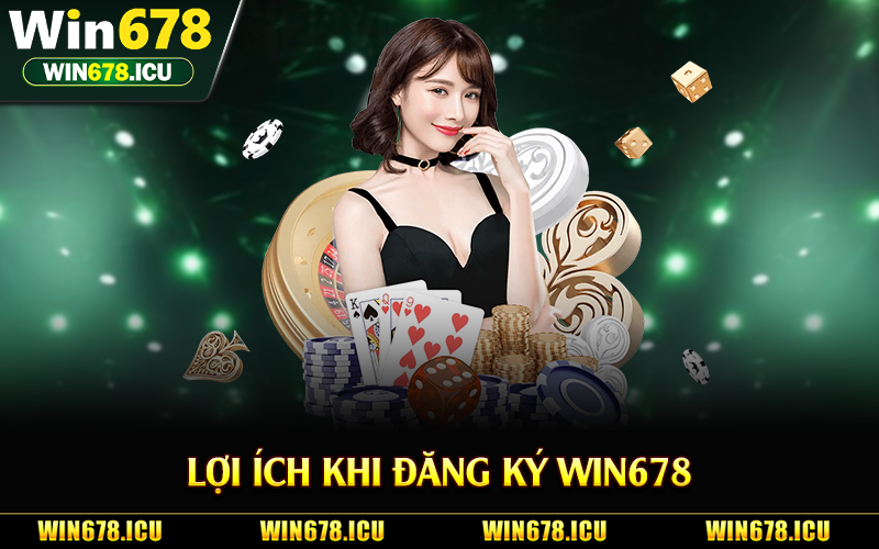 Lợi ích khi đăng ký Win678