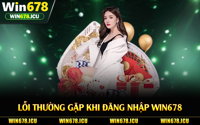 Lỗi thường gặp khi đăng nhập Win678