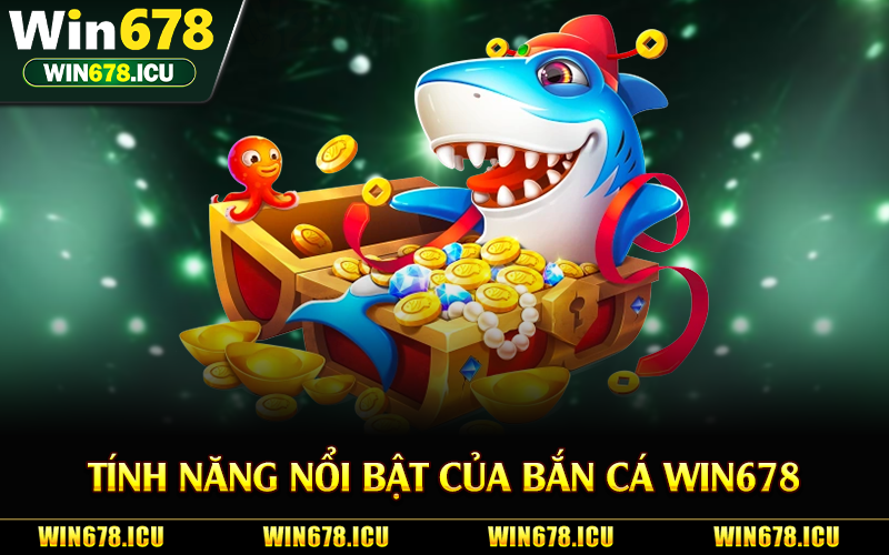 Tính năng nổi bật của bắn cá Win678